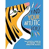 Find Your Artistic Voice: The Essential Guide to Working Your Creative Magic