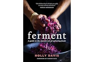 Ferment: A guide to the ancient art of culturing foods