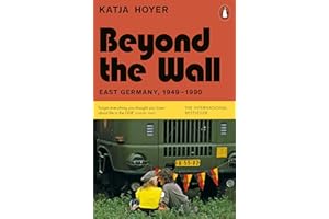 Beyond the Wall: East Germany, 1949-1990