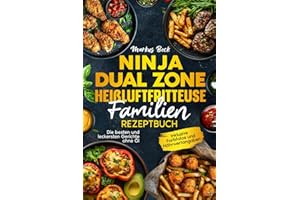 Ninja Dual Zone Heißluftfritteuse Familien Rezeptbuch: Die besten und leckersten Gerichte ohne Öl. Inklusive Farbfotos und Nährwertangaben