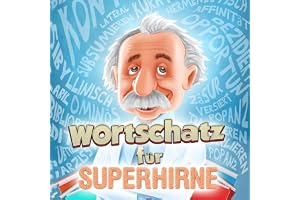 Wortschatz für Superhirne: Gehobene Sprache für alle Situationen - Mit diesem Buch verbessern Sie Ihre Ausdrucksweise und hab