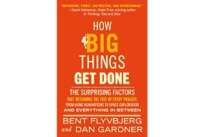 How Big Things Get Done (EXP): The Surprising Factors That Determine the Fate of Every Project, from Home Renovations to Space Exploration and Everything In Between