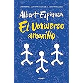 El universo amarillo: La luz siempre vuelve si esperas lo suficiente (Albert Espinosa)