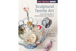 The Textile Artist: Sculptural Textile Art: A practical guide to mixed media wire sculpture