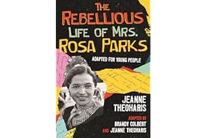 The Rebellious Life of Mrs. Rosa Parks: Adapted for Young People