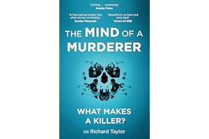 The Mind of a Murderer: A glimpse into the darkest corners of the human psyche, from a leading forensic psychiatrist