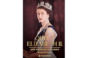 Queen Elizabeth II.: Eine Hommage in Bildern Mit zahlreichen Faksimiles