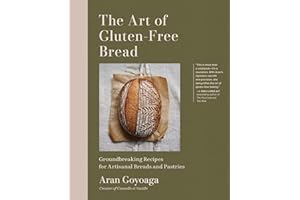 The Art of Gluten-Free Bread: More than 100 Recipes for Sourdough, Croissants, Flatbread, and Beyond