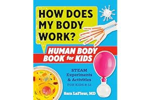 How Does My Body Work? Human Body Book for Kids: STEAM Experiments and Activities for Kids 8-12