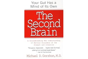 The Second Brain: The Scientific Basis of Gut Instinct & a Groundbreaking New Understanding of Nervous Disorders of the Stomach & Intest