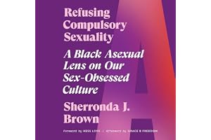 Refusing Compulsory Sexuality: A Black Asexual Lens on Our Sex-Obsessed Culture