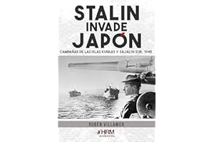 Stalin invade Japón: Campañas de las Islas Kuriles y Sajalín Sur, 1945 (HISTORIA MILITAR)