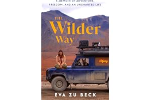 The Wilder Way: The Inspiring Travel Memoir of Adventure, Freedom and an Uncharted Life
