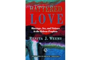 Battered Love (Overtures to Biblical Theology): Marriage, Sex, and Violence in the Hebrew Prophets