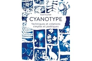Cyanotype - Techniques et créations simples et poétiques: Explorez la technique du cyanotype pour réaliser des impressions uniques !