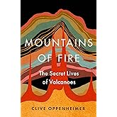 Mountains of Fire: The Secret Lives of Volcanoes