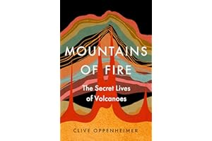 Mountains of Fire: The Secret Lives of Volcanoes