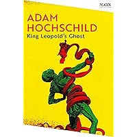 King Leopold's Ghost: A Story of Greed, Terror and Heroism in Colonial Africa: 155 (Picador Collection, 155)