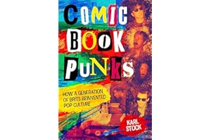 Comic Book Punks: How a Generation of Brits Reinvented Pop Culture