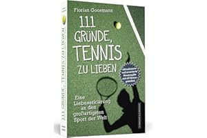 111 Gründe, Tennis zu lieben: Eine Liebeserklärung an den großartigsten Sport der Welt | Aktualisierte und erweiterte Neuausgabe mit elf Bonusgründen