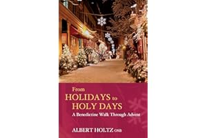 From Holidays to Holy Days - A Benedictine Walk Through Advent