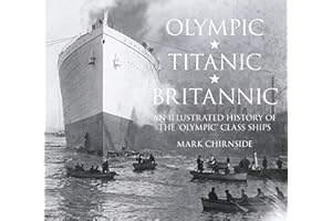 Olympic, Titanic, Britannic: An Illustrated History of the 'Olympic' Class Ships
