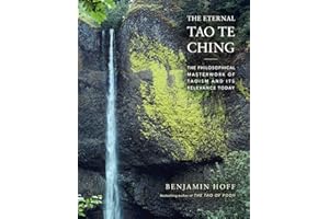 The Eternal Tao Te Ching: The Philosophical Masterwork of Taoism and Its Relevance Today