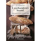 Carboidrati buoni. Pani, pasta e pizze che fanno bene