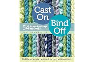 Cast On, Bind Off: 54 Step-by-Step Methods; Find the perfect start and finish for every knitting project
