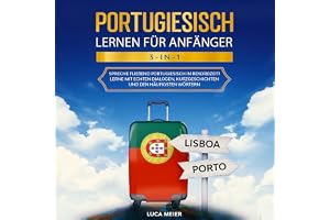Portugiesisch lernen für Anfänger 3-in-1: Spreche fließend Portugiesisch in Rekordzeit! Lerne mit echten Dialogen, Kurzgeschi