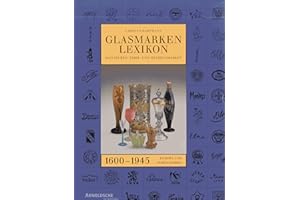 Glasmarken-Lexikon 1600-1945. Signaturen, Fabrik- und Handelsmarken Europa und Nordamerika