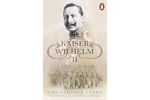 Kaiser Wilhelm II: A Life in Power