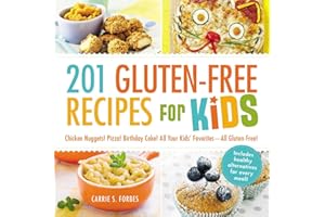201 Gluten-Free Recipes for Kids: Chicken Nuggets! Pizza! Birthday Cake! All Your Kids' Favorites - All Gluten-Free!