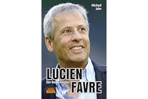 Lucien Favre: Der Bessermacher: Streifzüge durch ein Trainerleben