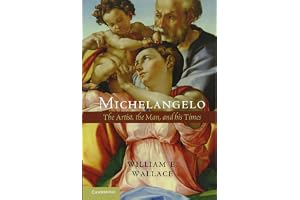 Michelangelo: The Artist, the Man and his Times
