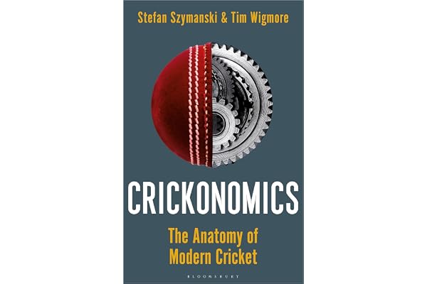 Crickonomics: The Anatomy of Modern Cricket: Shortlisted for the Sunday Times Sports Book Awards 2023
