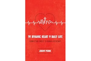 The Dynamic Heart in Daily Life: Connecting Christ to Human Experience