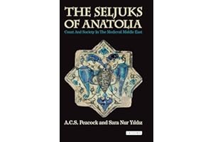 The Seljuks of Anatolia: Court and Society in the Medieval Middle East