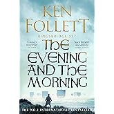 The Evening and the Morning: The Prequel to The Pillars of the Earth, A Kingsbridge Novel: 4 (The Kingsbridge Novels, 4)