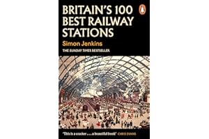 Britain's 100 Best Railway Stations: A beautiful book showcasing the UK's most impressive train stations and British architecture