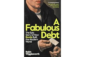 A Fabulous Debt: The Epic Story of How Bonds Built the Modern World