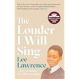 The Louder I Will Sing: A story of racism, riots and redemption: Winner of the 2020 Costa Biography Award