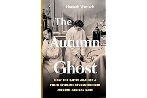 The Autumn Ghost: How the Battle Against a Polio Epidemic Revolutionized Modern Medical Care