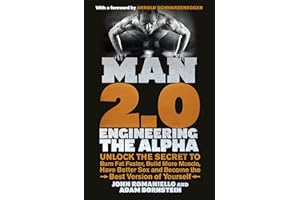 Man 2.0: Engineering the Alpha: Unlock the Secret to Burn Fat Faster, Build More Muscle, Have Better Sex and Become the Best Version of Yourself