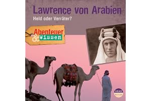 Lawrence von Arabien - Held oder Verräter?: Abenteuer & Wissen