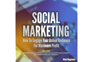 Social Marketing: How to Engage Your Online Audience for Maximum Profit