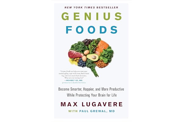 Genius Foods: Become Smarter, Happier, and More Productive While Protecting Your Brain for Life