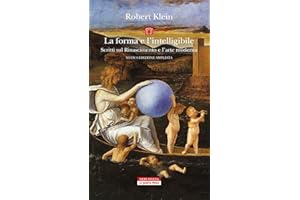 La forma e l'intelligibile. Scritti sul Rinascimento e l'arte moderna. Nuova ediz.