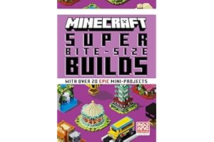 MINECRAFT SUPER BITE-SIZE BUILDS: An official Minecraft illustrated guide with over 20 brand-new mini-projects to build in the game: perfect for beginners and kids, teens and adults alike!