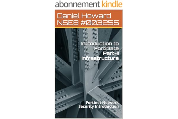 Introduction to FortiGate Part-II Infrastructure : Fortinet Network Security Introduction (NSE4 Study Guide Book 2) (English Edition)
